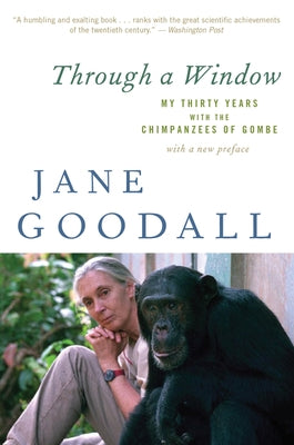 Through a Window: My Thirty Years with the Chimpanzees of Gombe Mariner Books