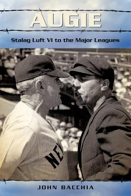 Augie: Stalag Luft VI to the Major Leagues by Bacchia, John