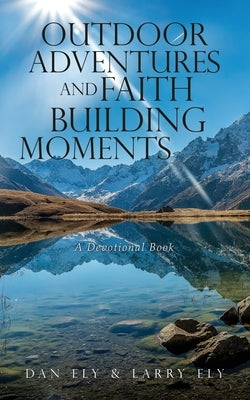 Outdoor Adventures and Faith Building Moments: A Devotional Book Paperback Xulon Press