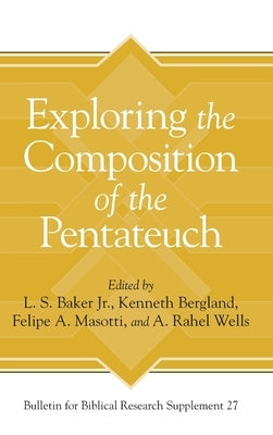 Exploring the Composition of the Pentateuch by Baker Jr, L. S.