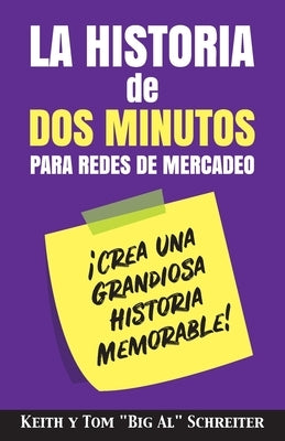 La Historia de Dos Minutos para Redes de Mercadeo: ¡Crea una Grandiosa Historia Memorable! by Schreiter, Keith