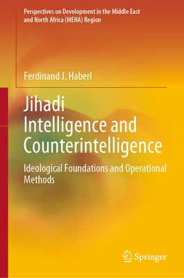 Jihadi Intelligence and Counterintelligence: Ideological Foundations and Operational Methods by Haberl, Ferdinand J.