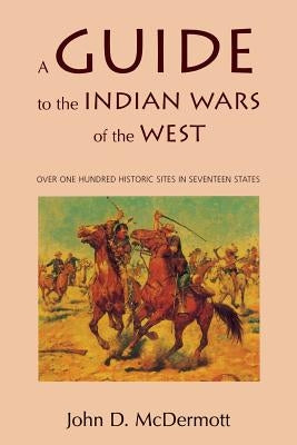A Guide to the Indian Wars of the West by McDermott, John D.