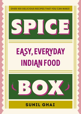 Spice Box: Easy, Everyday Indian Food by Ghai, Sunil
