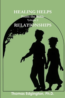 HEALING HELPS from the Bible Volume 2 Relationships by Edgington, Thomas