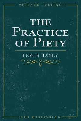 The Practice of Piety Paperback Glh Publishing