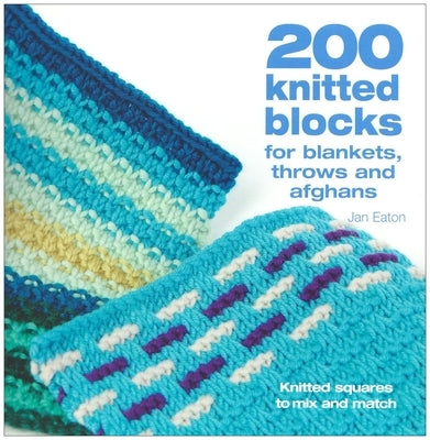 200 Knitted Blocks: For Afghans, Blankets and Throws by Eaton, Jan