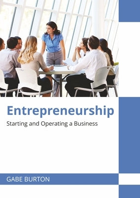 Entrepreneurship: Starting and Operating a Business by Burton, Gabe