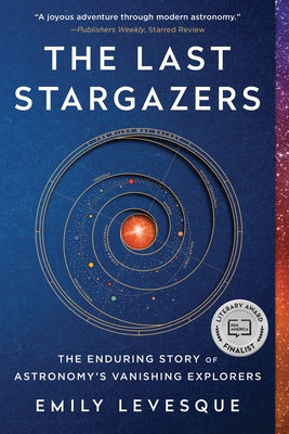The Last Stargazers: The Enduring Story of Astronomy's Vanishing Explorers by Levesque, Emily
