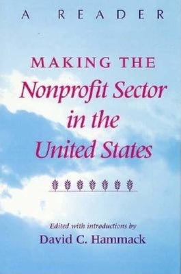 Making the Nonprofit Sector in the United States: A Reader by Hammack, David C.