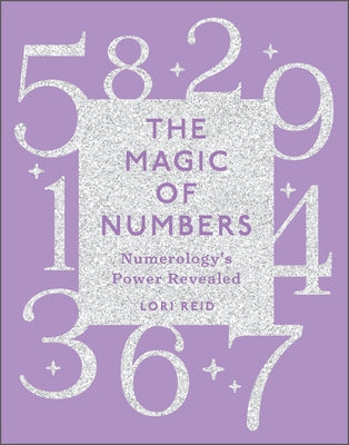 The Magic of Numbers: Numerology's Power Revealed by Reid, Lori