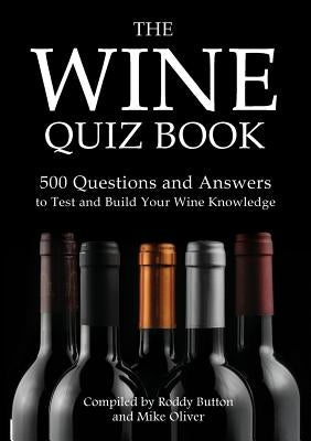 The Wine Quiz Book: 500 Questions and Answers to Test and Build Your Wine Knowledge by Button, Roddy
