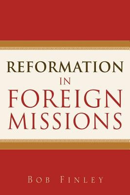 Reformation in Foreign Missions Paperback Xulon Press