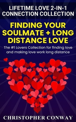 Lifetime Love 2-in-1 Connection Collection: Finding Your Soulmate + Long Distance Love - The #1 Lovers Collection for finding love and making love wor by Conway, Christopher