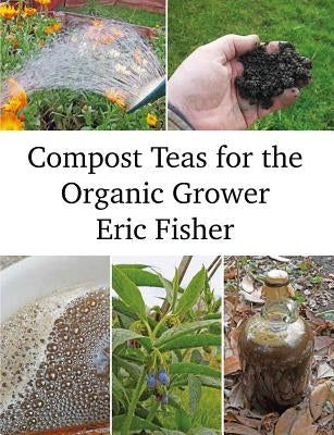 Compost Teas for the Organic Grower Paperback Permanent Publications