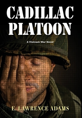 Cadillac Platoon: A Vietnam War Novel by Adams, E. Lawrence