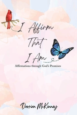 I Affirm That I Am by McKinney, Darrian M.