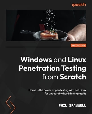 Windows and Linux Penetration Testing from Scratch - Second Edition: Harness the power of pen testing with Kali Linux for unbeatable hard-hitting resu Paperback Packt Publishing