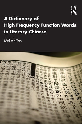 A Dictionary of High Frequency Function Words in Literary Chinese by Tan, Mei Ah