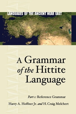 Languages of the Ancient Near East: Part 1: Reference Grammar by Hoffner, Harry A., Jr.