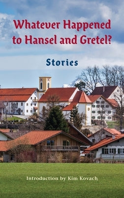 Whatever Happened to Hansel and Gretel?: Twenty-four Possible Sequels by Kovach, Kim