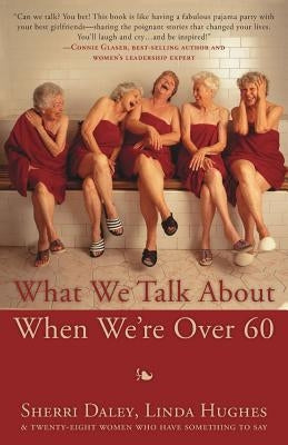 What We Talk about When We're Over 60 Linda Hughes