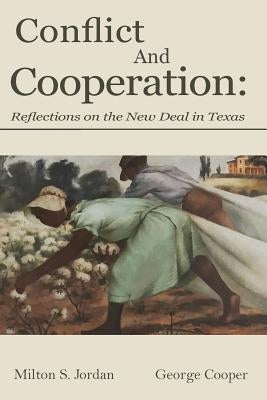 Conflict and Cooperation: Reflections on the New Deal in Texas by Jordan, Milton S.