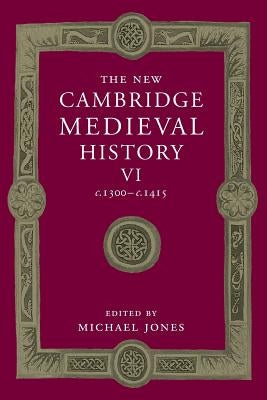 The New Cambridge Medieval History: Volume 6, C.1300-C.1415 Paperback Cambridge University Press