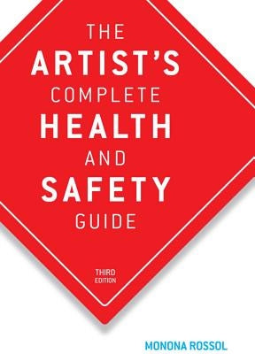 The Artist's Complete Health and Safety Guide by Rossol, Monona