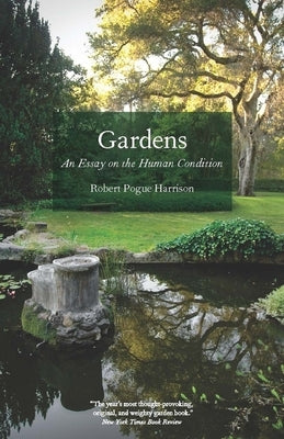 Gardens: An Essay on the Human Condition by Harrison, Robert Pogue