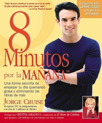 8 Minutos Por La Manana: Una forma sencilla de empezar tu día quemando grasa y eliminando las libras de más = 8 Minutes in the Morning by Cruise, Jorge