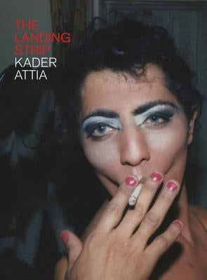 Kader Attia: The Landing Strip by Attia, Kader