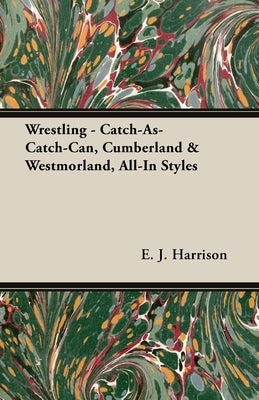 Wrestling - Catch-As-Catch-Can, Cumberland & Westmorland, All-In Styles by Harrison, E. J.