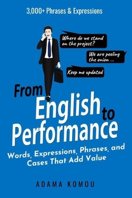 From English to Performance: Words, Expressions, Phrases, and Cases That Add Value by Komou, Adama