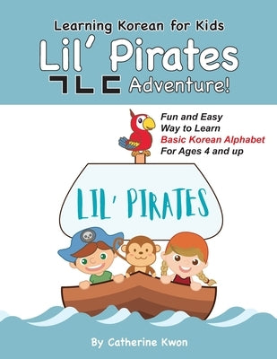 Learning Korean for Kids: Lil' Pirates &#12593;&#12596;&#12599; Adventure!: Fun and Easy Way to Learn Basic Korean Alphabet for Ages 4 and up! by Studio, Lynne And John