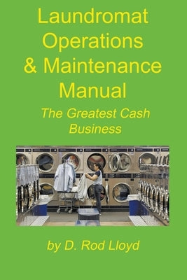 Laundromat Operations & Maintenance Manual Paperback D. Rod Lloyd
