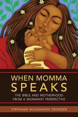 When Momma Speaks: The Bible and Motherhood from a Womanist Perspective Paperback Westminster John Knox Press