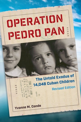 Operation Pedro Pan: The Untold Exodus of 14,048 Cuban Children Paperback University of Florida Press