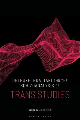 Deleuze, Guattari and the Schizoanalysis of Trans Studies Paperback Bloomsbury Publishing PLC