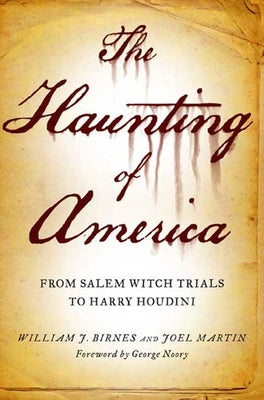 The Haunting of America: From the Salem Witch Trials to Harry Houdini by Martin, Joel