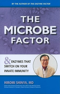 The Microbe Factor: And Enzymes That Turn on Your Innate Immunity by Shinya, Hiromi