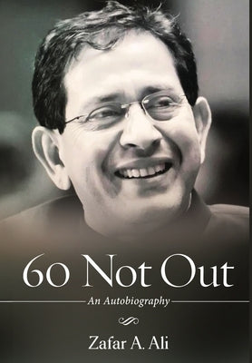 60 Not Out - An Autobiography by Ali, Zafar A.