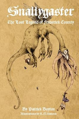 Snallygaster: the Lost Legend of Frederick County Paperback Patrick Boyton