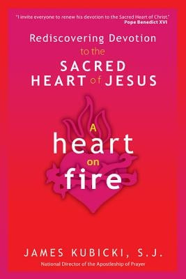 A Heart on Fire: Rediscovering Devotion to the Sacred Heart of Jesus Paperback Ave Maria Press