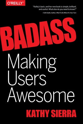 Badass: Making Users Awesome by Sierra, Kathy