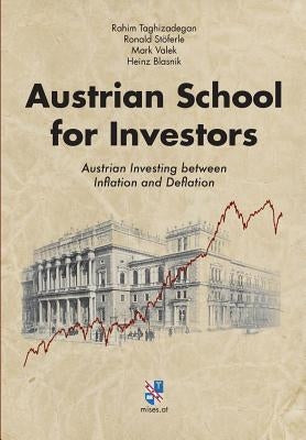 Austrian School for Investors: Austrian Investing between Inflation and Deflation by Taghizadegan, Rahim