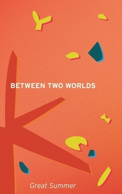 Between Two Worlds by Summer, Great