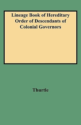 Lineage Book of Hereditary Order of Descendants of Colonial Governors by Thurtle, Robert Glenn