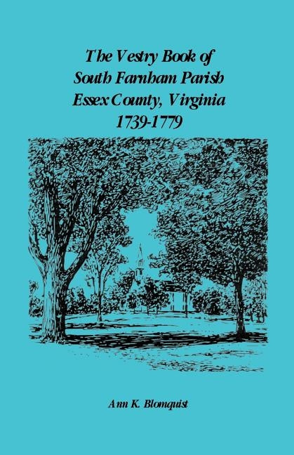 The Vestry Book of South Farnham Parish, Essex County, Virginia, 1739-1779 by Blomquist, Ann Kicker