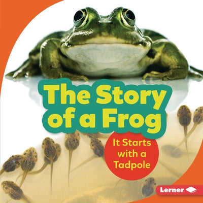 The Story of a Frog: It Starts with a Tadpole by Zemlicka, Shannon